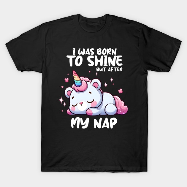 I was born to shine but after My Nap T-Shirt by Teddy Club